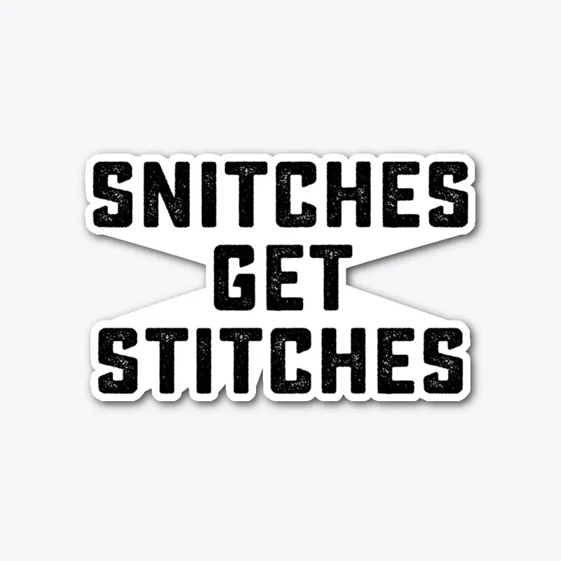 Snitches Get Stitches