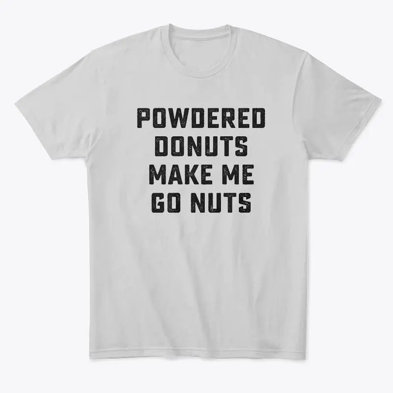 Powdered Donuts Make Me Go Nuts