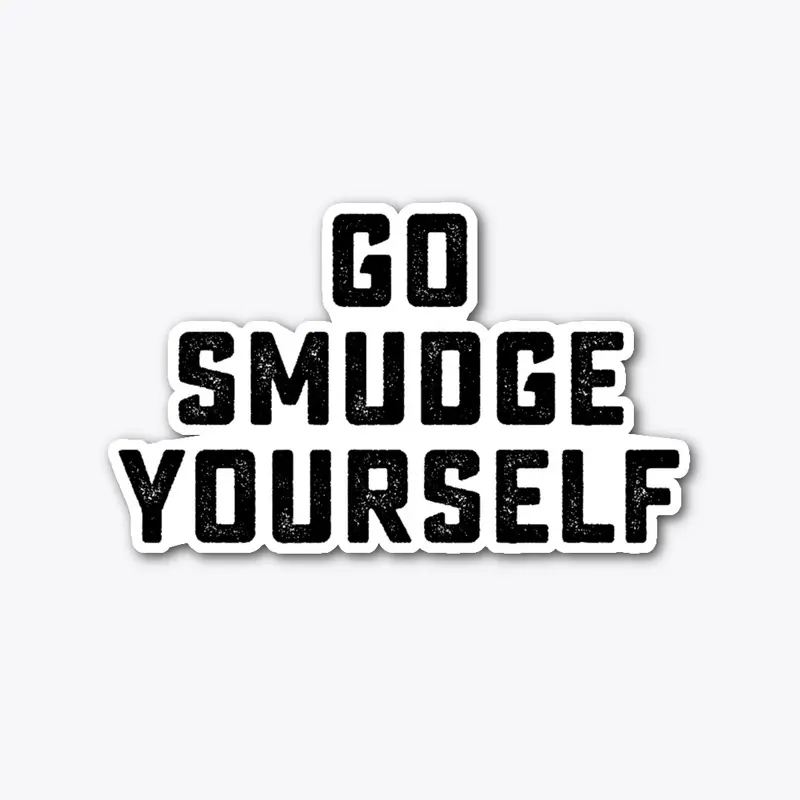 Go Smudge Yourself