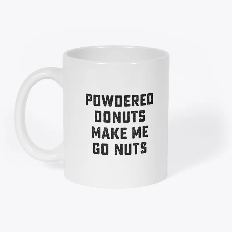 Powdered Donuts Make Me Go Nuts